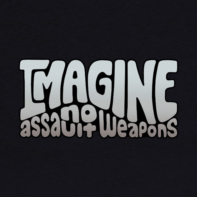 Imagine No Assault Weapons Word Art by Left Of Center